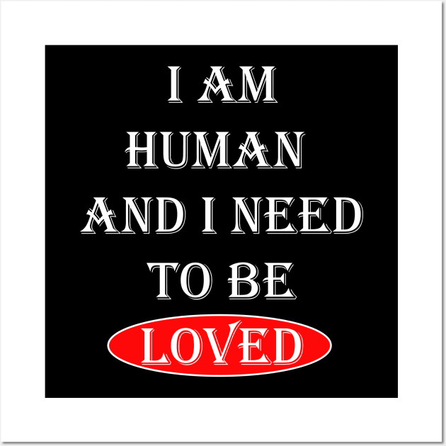 I Am Human And I Need To Be Loved Essential Wall Art by OnlineShoppingDesign
